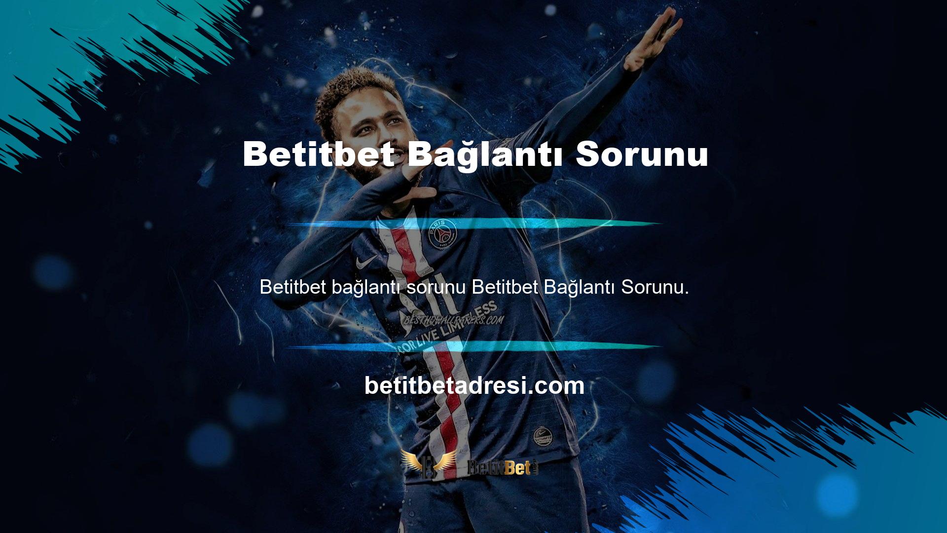 Betitbet ile web sitesini sorunsuz bir şekilde açmak için ilk iş İnternet bağlantısını kontrol etmek olmalıdır